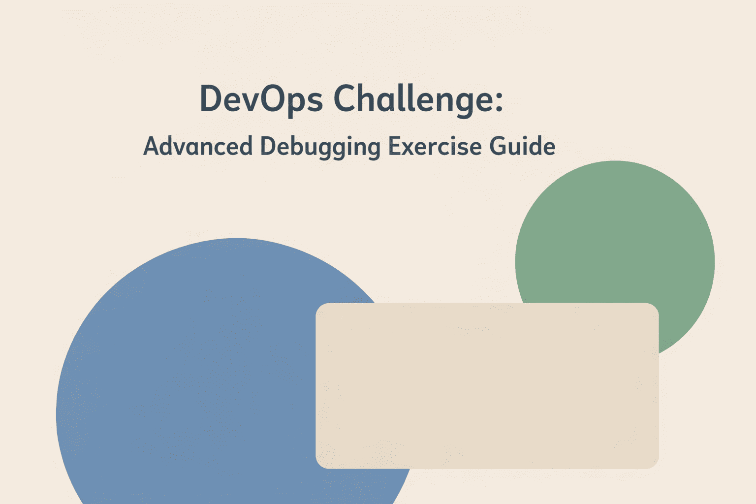 DevOps Challenge: Advanced Debugging Exercise Guide | Stealthy McStealth